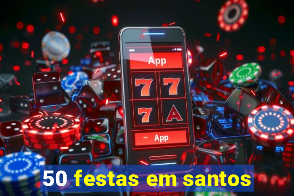 50 festas em santos